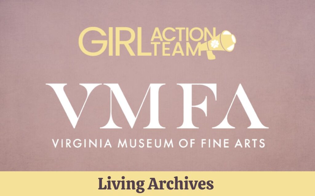 Girl Action Team: VMFA Virginia Museum of Fine Arts Living Archives