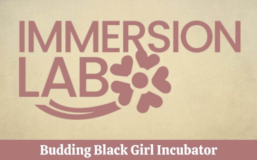 Immersion Lab: Budding Black Girl Incubator